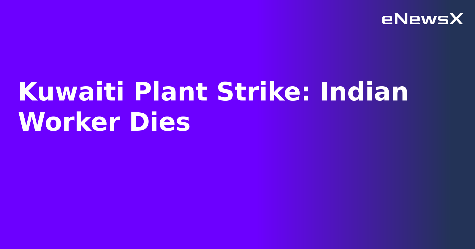 Kuwaiti Plant Strike: Indian Worker Dies.webp