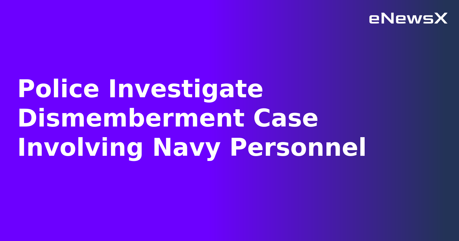 Police Investigate Dismemberment Case Involving Navy Personnel.webp