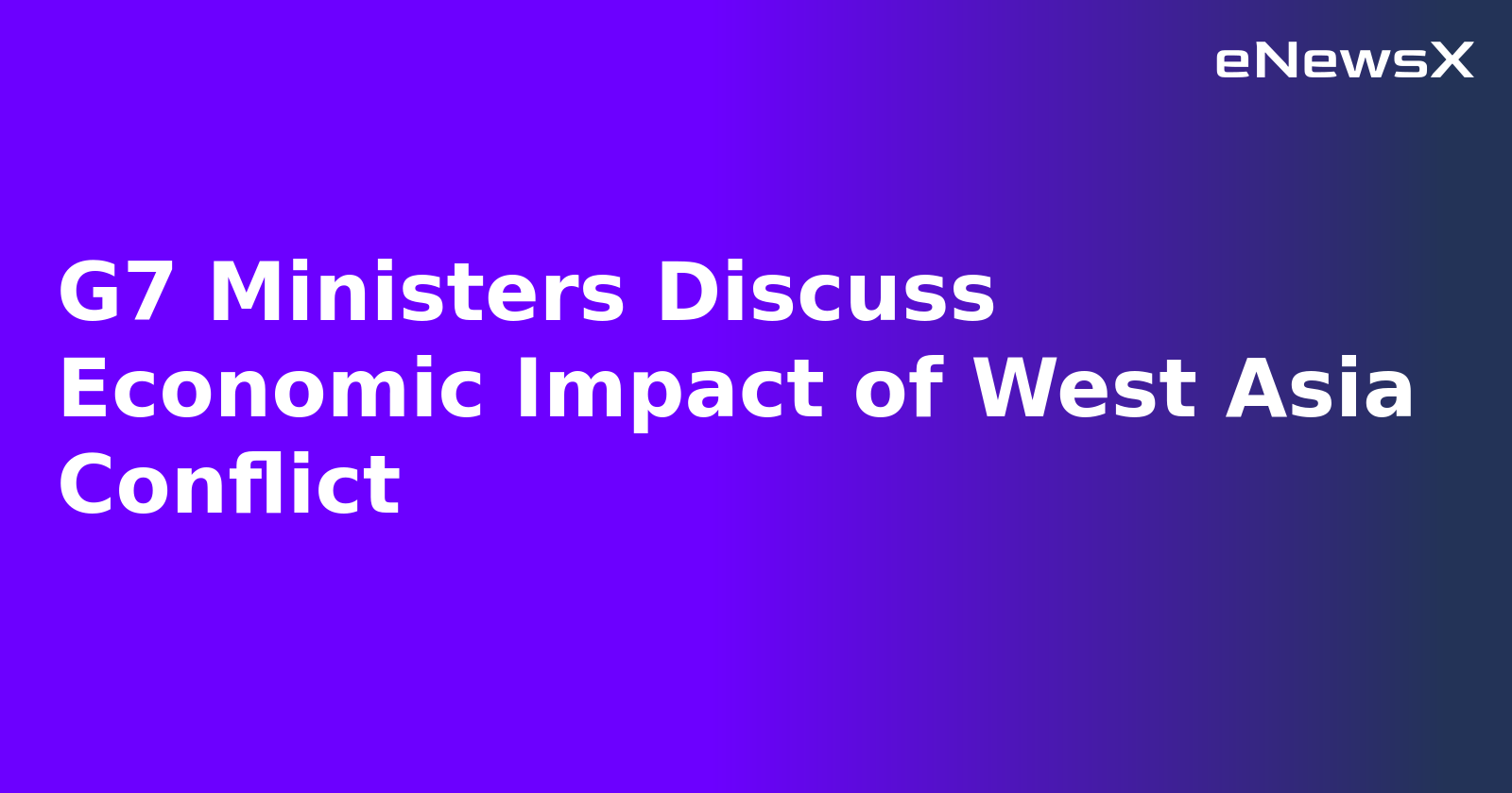 G7 Ministers Discuss Economic Impact of West Asia Conflict.webp