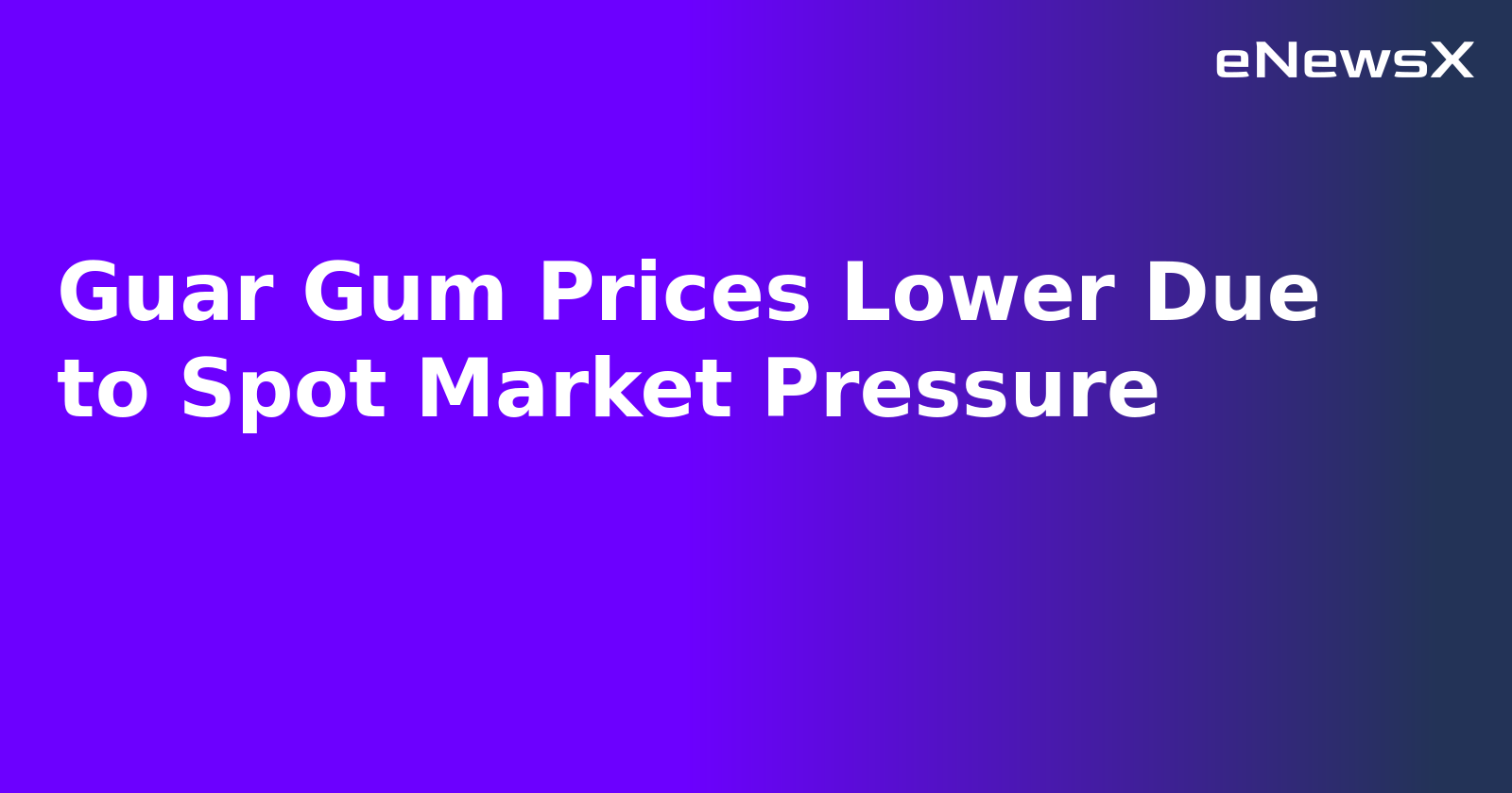 Guar Gum Prices Lower Due to Spot Market Pressure.webp