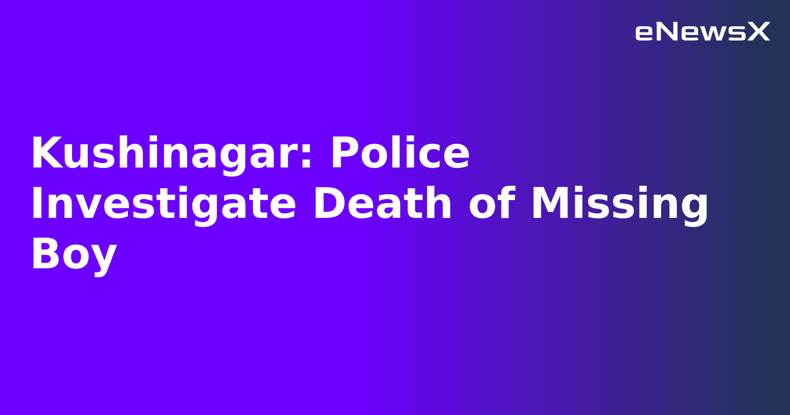 Kushinagar: Police Investigate Death of Missing Boy.webp