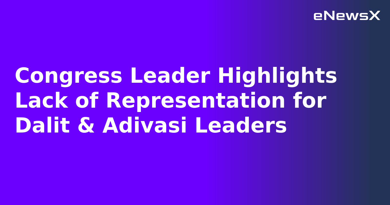 Congress Leader Highlights Lack of Representation for Dalit & Adivasi Leaders.webp Congress Leader Highlights Lack of Representation for Dalit & Adivasi Leaders.webp