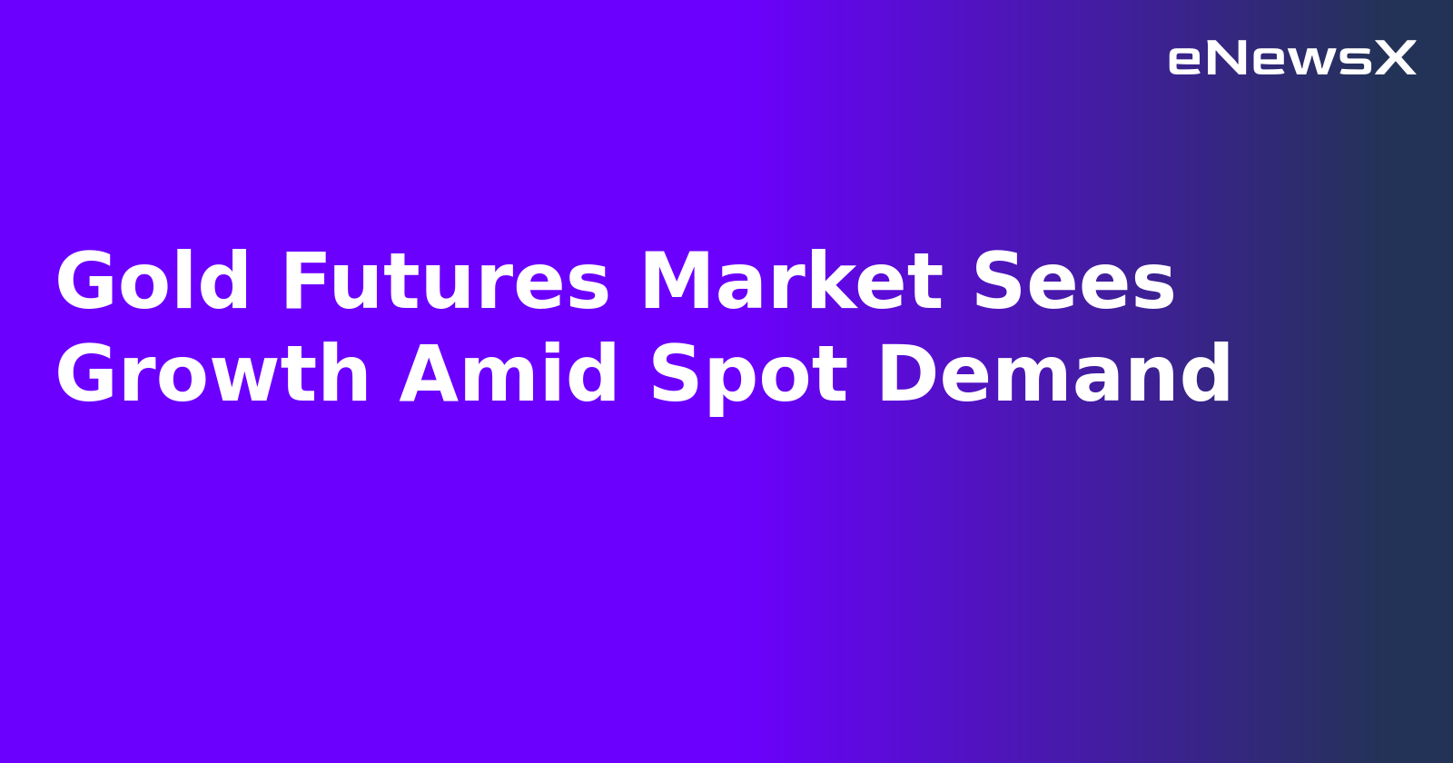 Gold Futures Market Sees Growth Amid Spot Demand.webp
