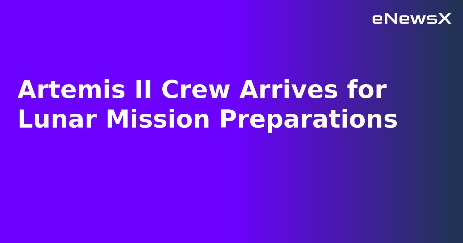 Artemis II Crew Arrives for Lunar Mission Preparations.webp