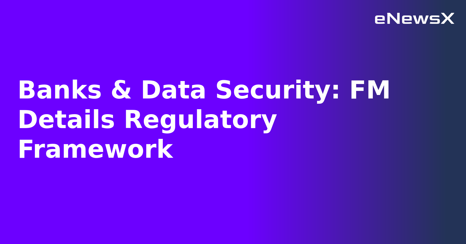 Banks & Data Security: FM Details Regulatory Framework.webp