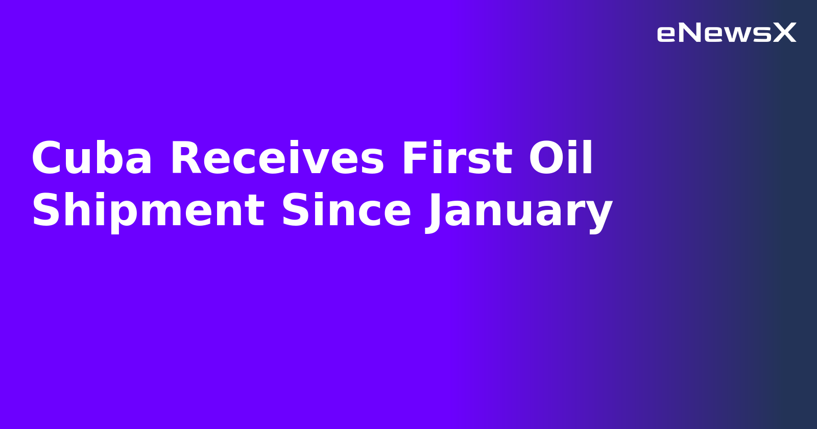 Cuba Receives First Oil Shipment Since January.webp Cuba Receives First Oil Shipment Since January.webp