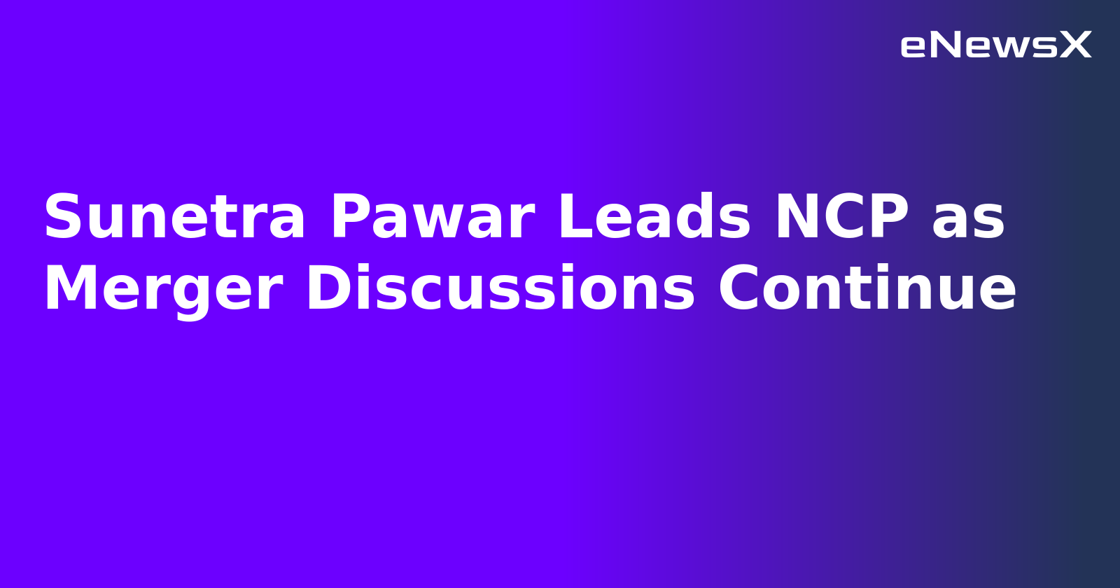 Sunetra Pawar Leads NCP as Merger Discussions Continue