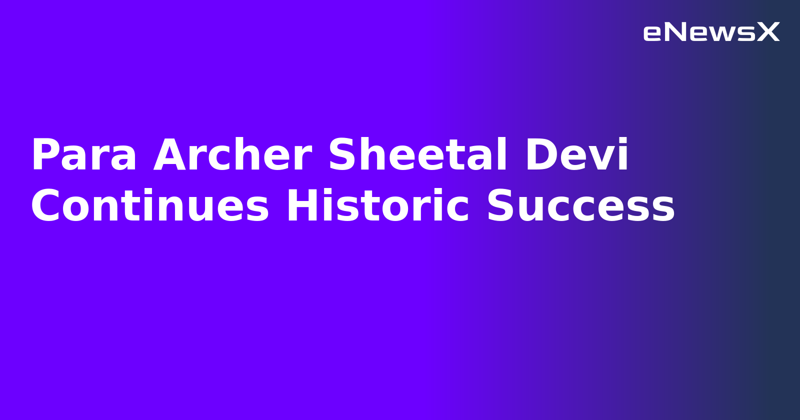 Para Archer Sheetal Devi Continues Historic Success