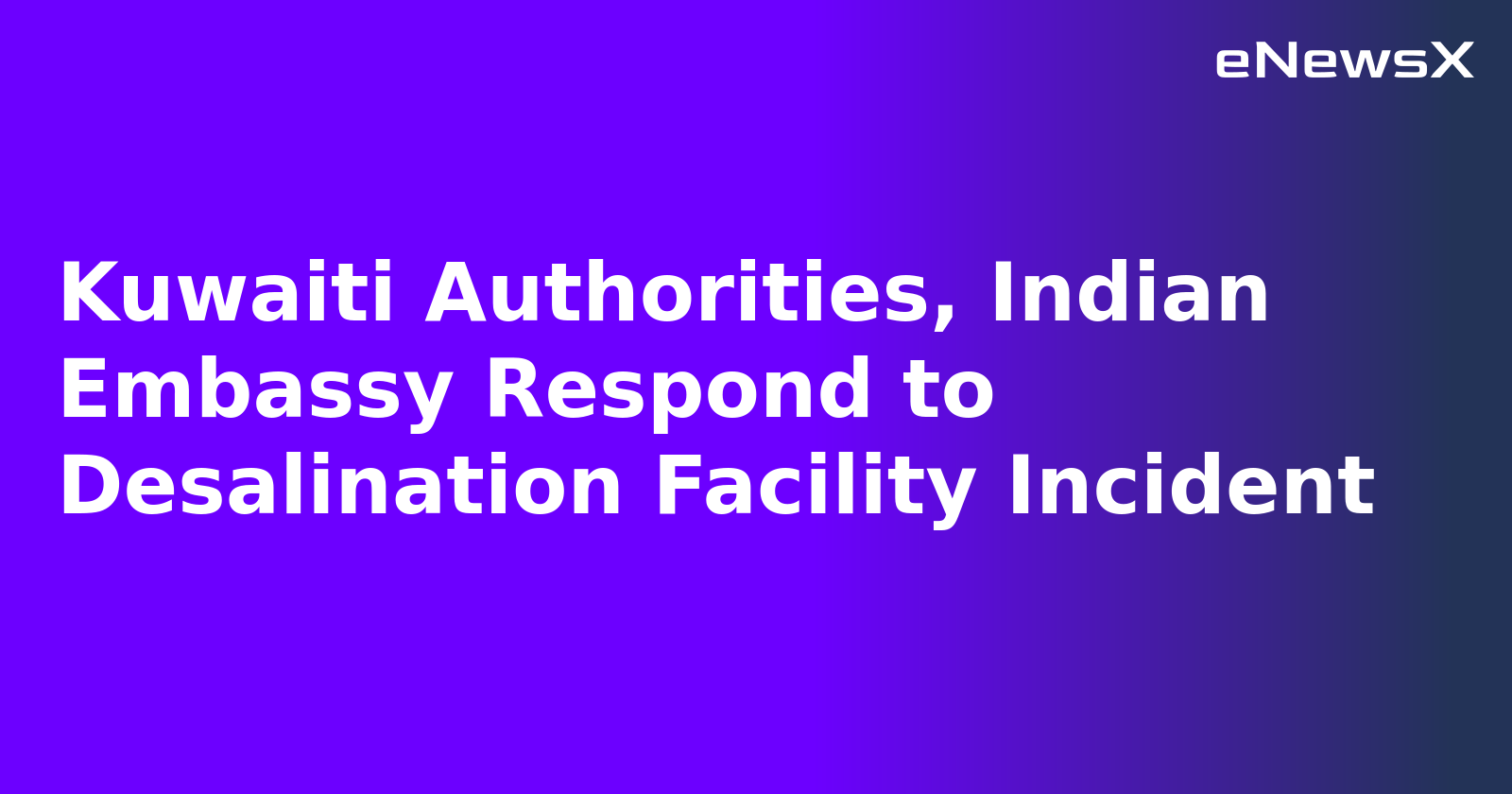 Kuwaiti Authorities, Indian Embassy Respond to Desalination Facility Incident