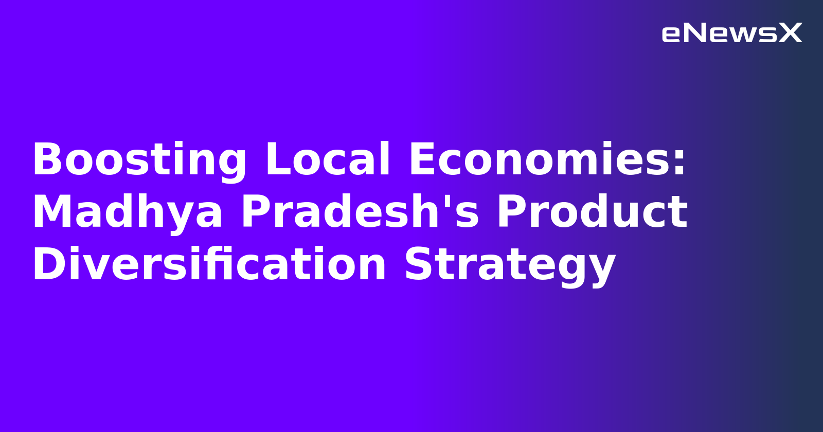 Boosting Local Economies: Madhya Pradesh's Product Diversification Strategy.webp
