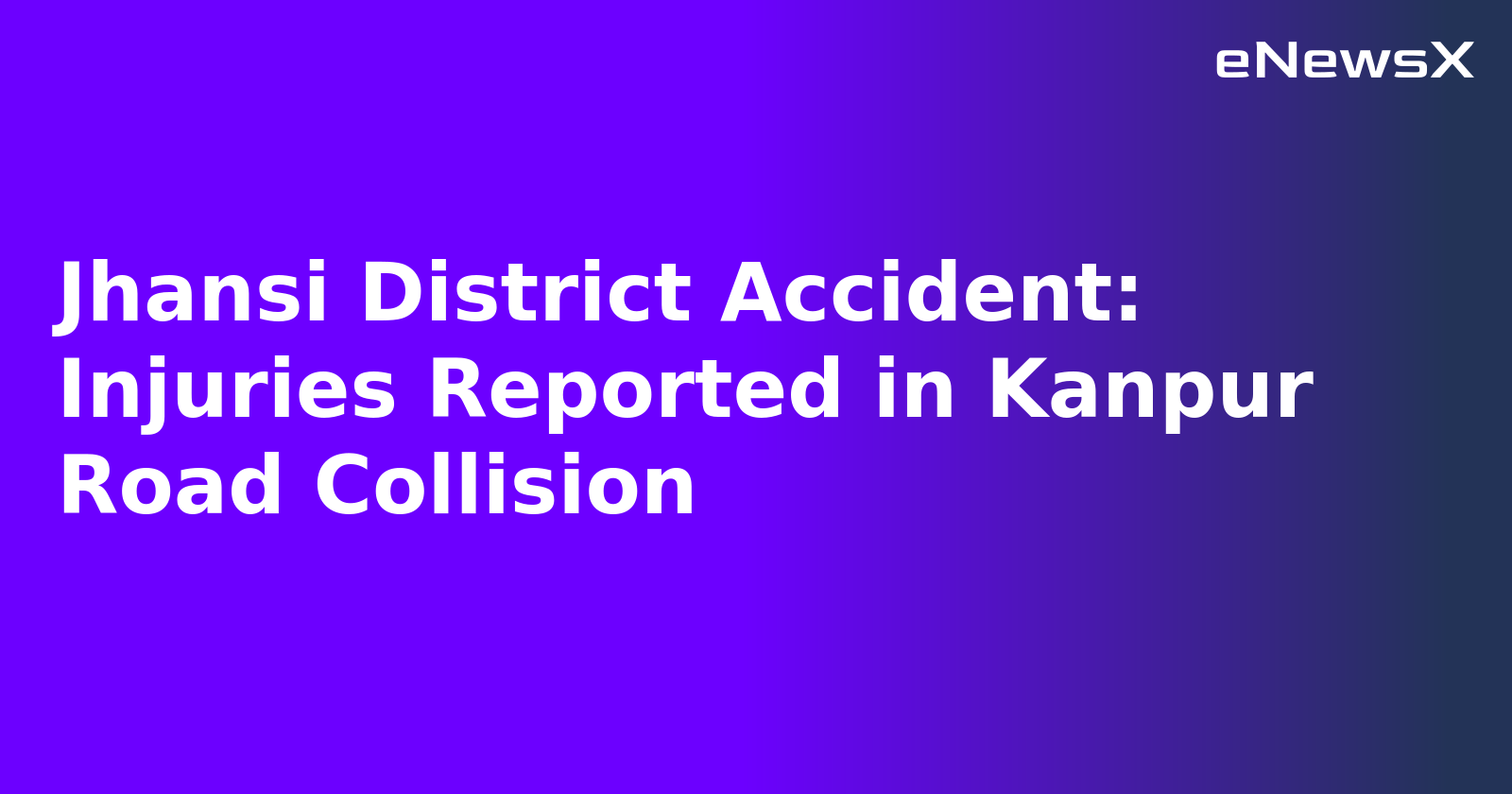 Jhansi District Accident: Injuries Reported in Kanpur Road Collision.webp Jhansi District Accident: Injuries Reported in Kanpur Road Collision.webp