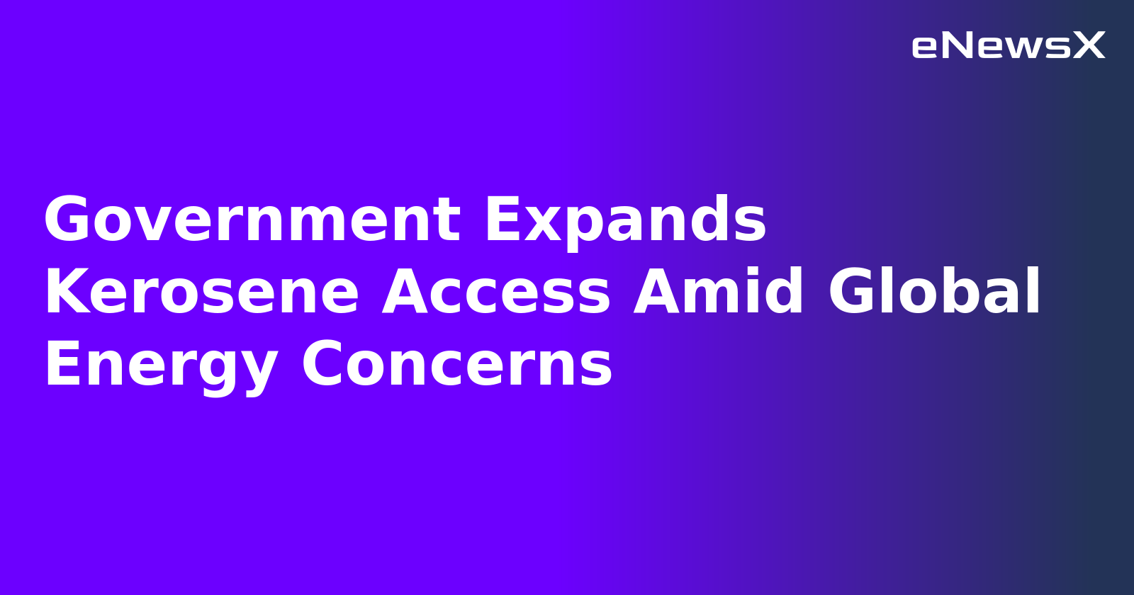 Government Expands Kerosene Access Amid Global Energy Concerns.webp Government Expands Kerosene Access Amid Global Energy Concerns.webp