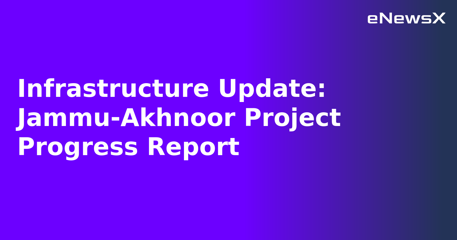 Infrastructure Update: Jammu-Akhnoor Project Progress Report.webp Infrastructure Update: Jammu-Akhnoor Project Progress Report.webp