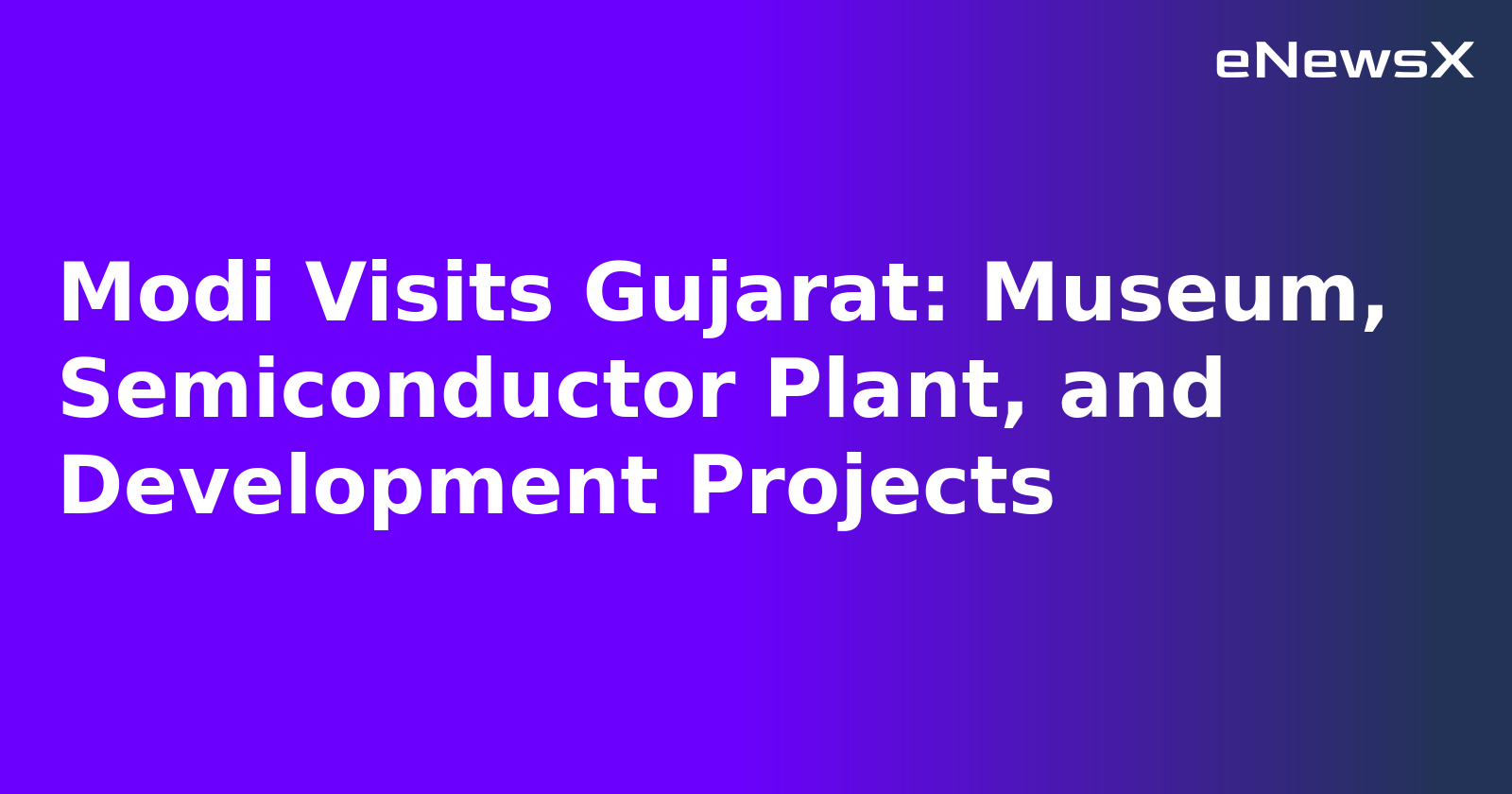 Modi Visits Gujarat: Museum, Semiconductor Plant, and Development Projects.webp