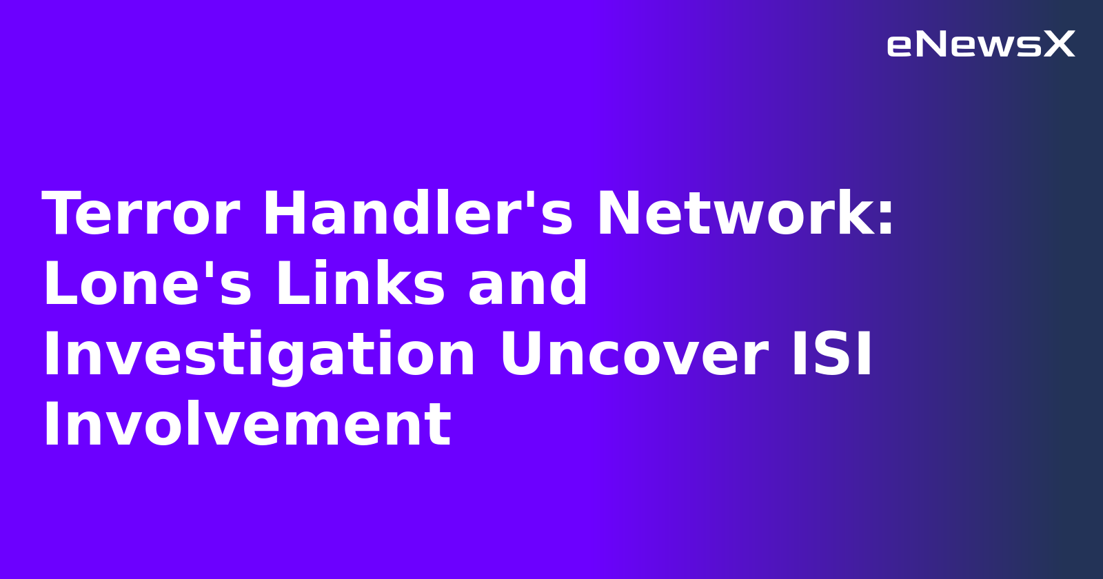 Terror Handler's Network: Lone's Links and Investigation Uncover ISI Involvement.webp