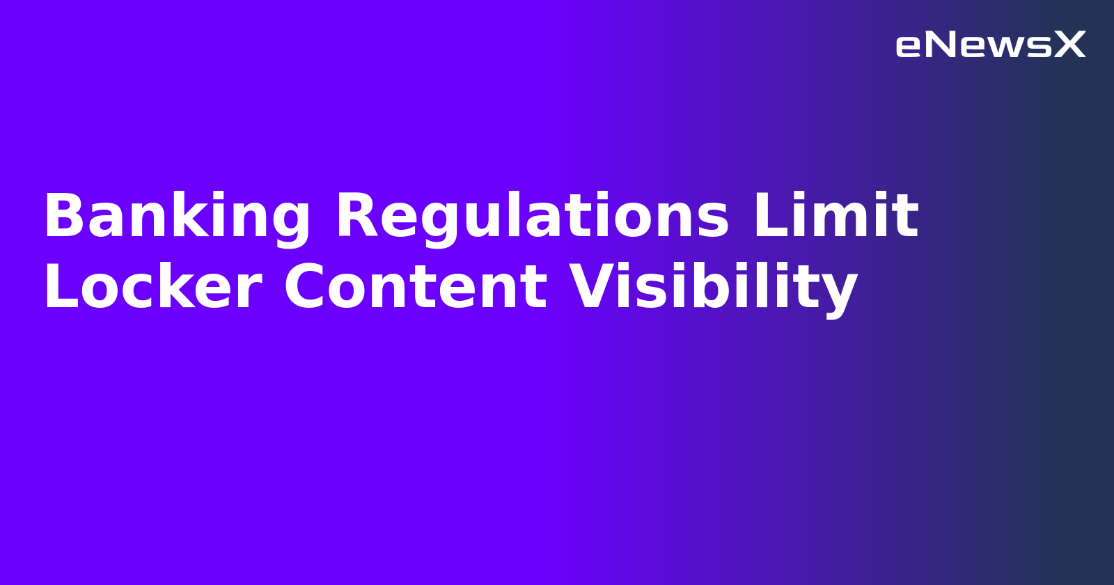 Banking Regulations Limit Locker Content Visibility.webp