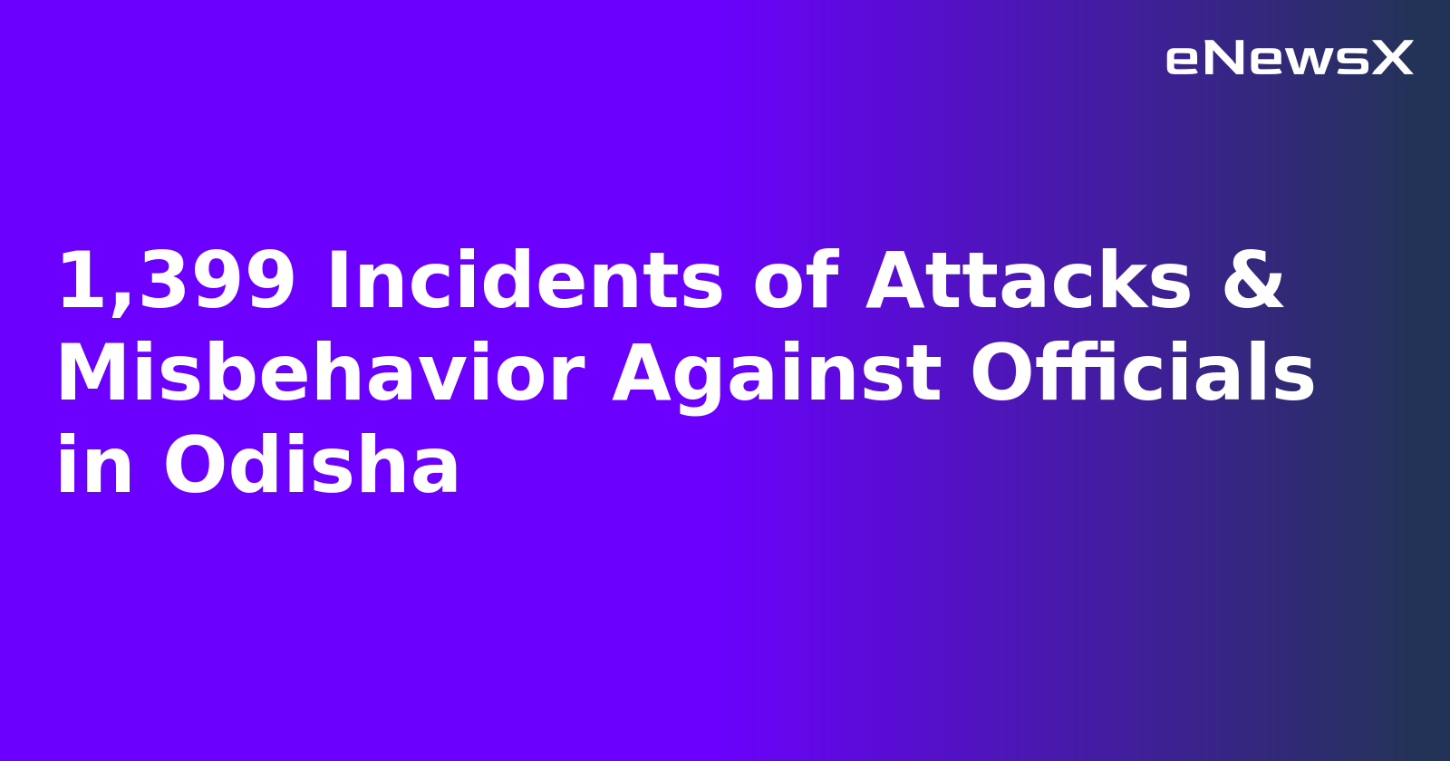 1,399 Incidents of Attacks & Misbehavior Against Officials in Odisha.webp