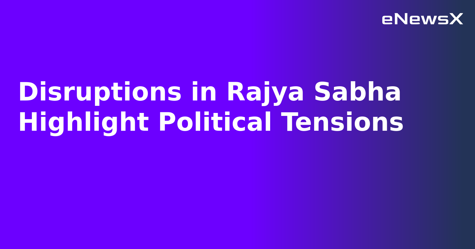 Disruptions in Rajya Sabha Highlight Political Tensions.webp Disruptions in Rajya Sabha Highlight Political Tensions.webp