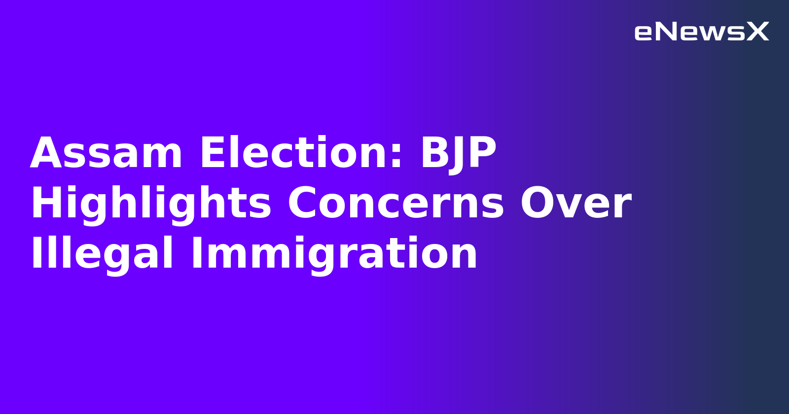 Assam Election: BJP Highlights Concerns Over Illegal Immigration.webp