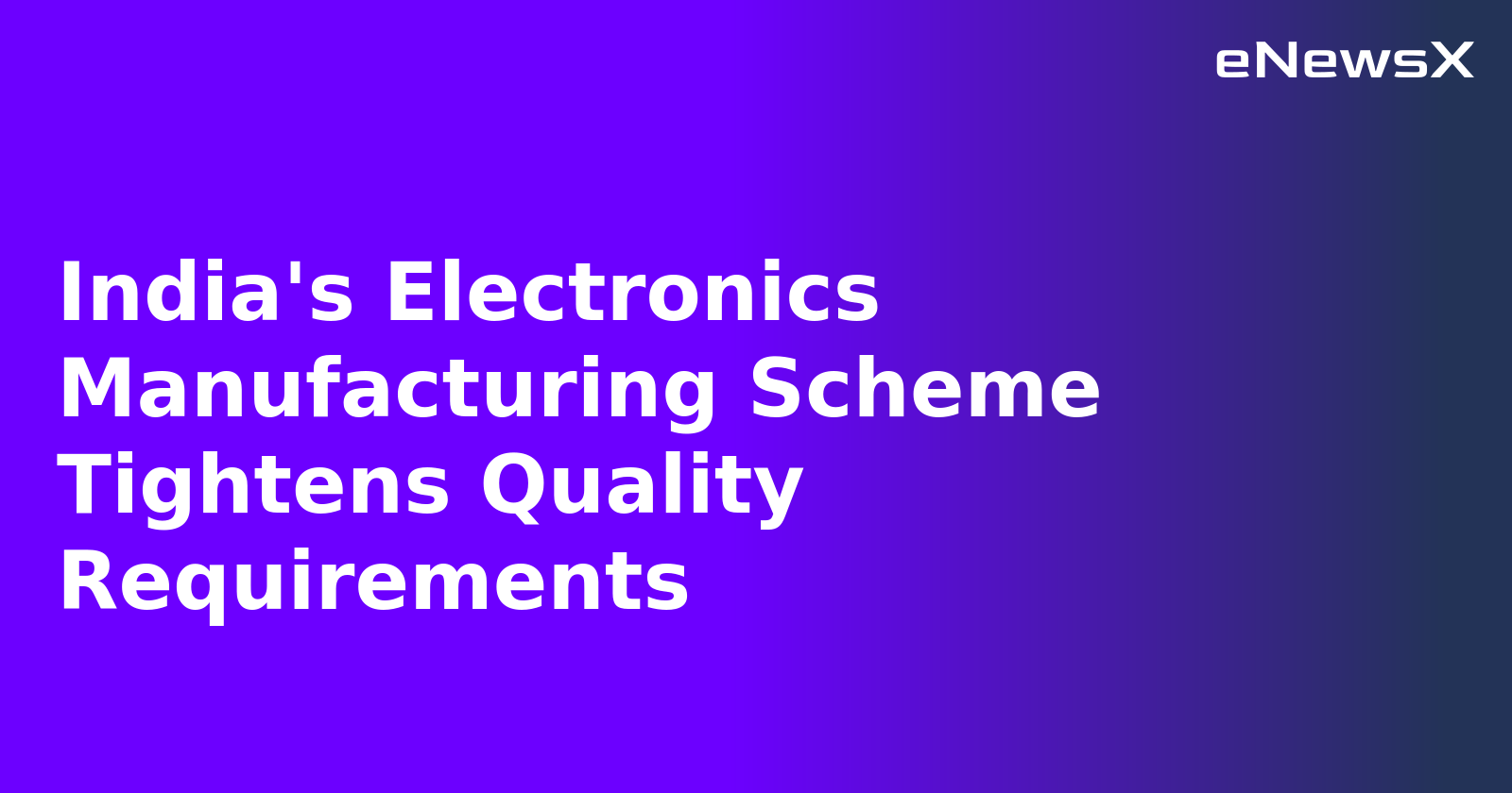 India's Electronics Manufacturing Scheme Tightens Quality Requirements.webp