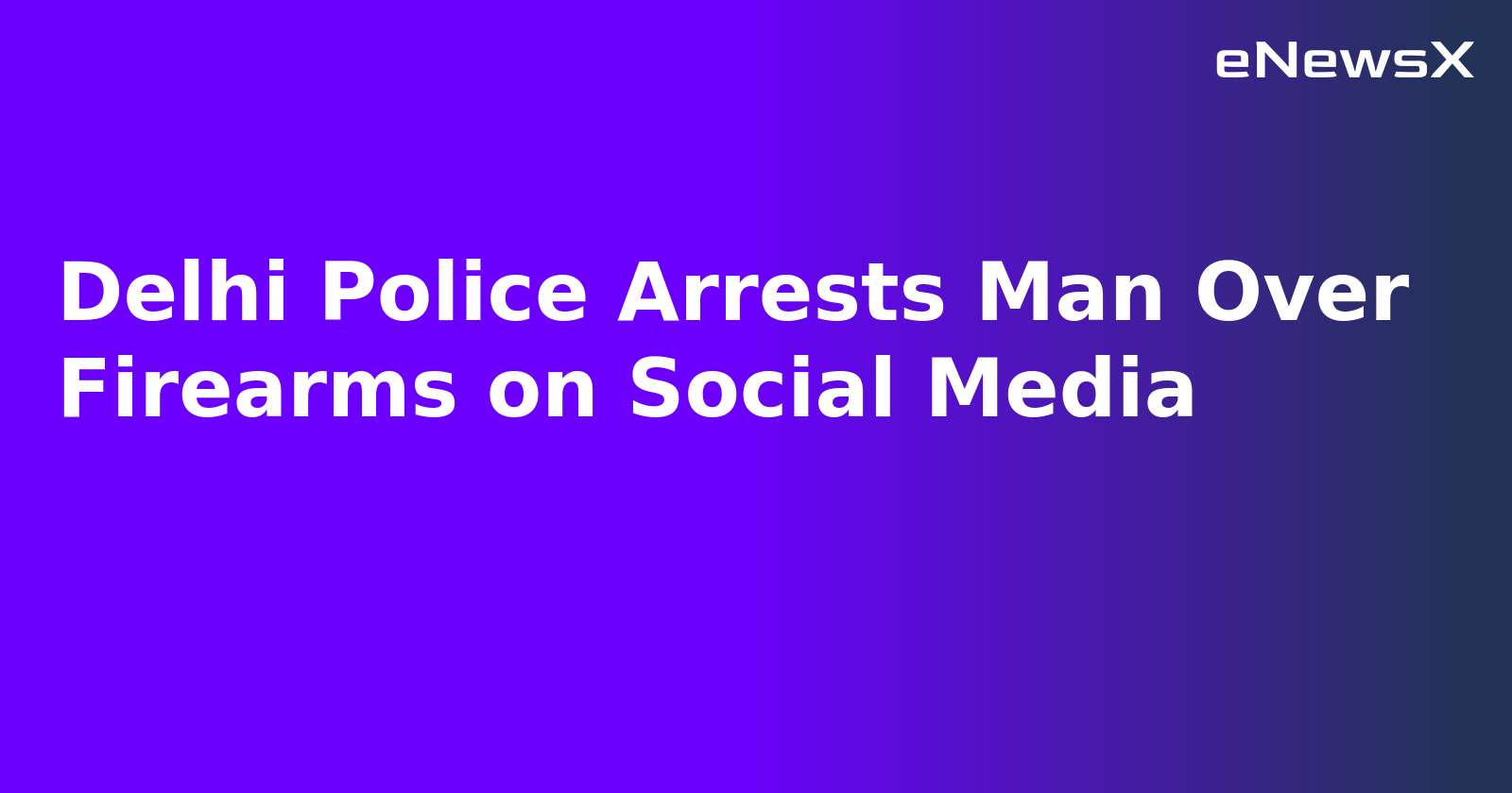 Delhi Police Arrests Man Over Firearms on Social Media.webp