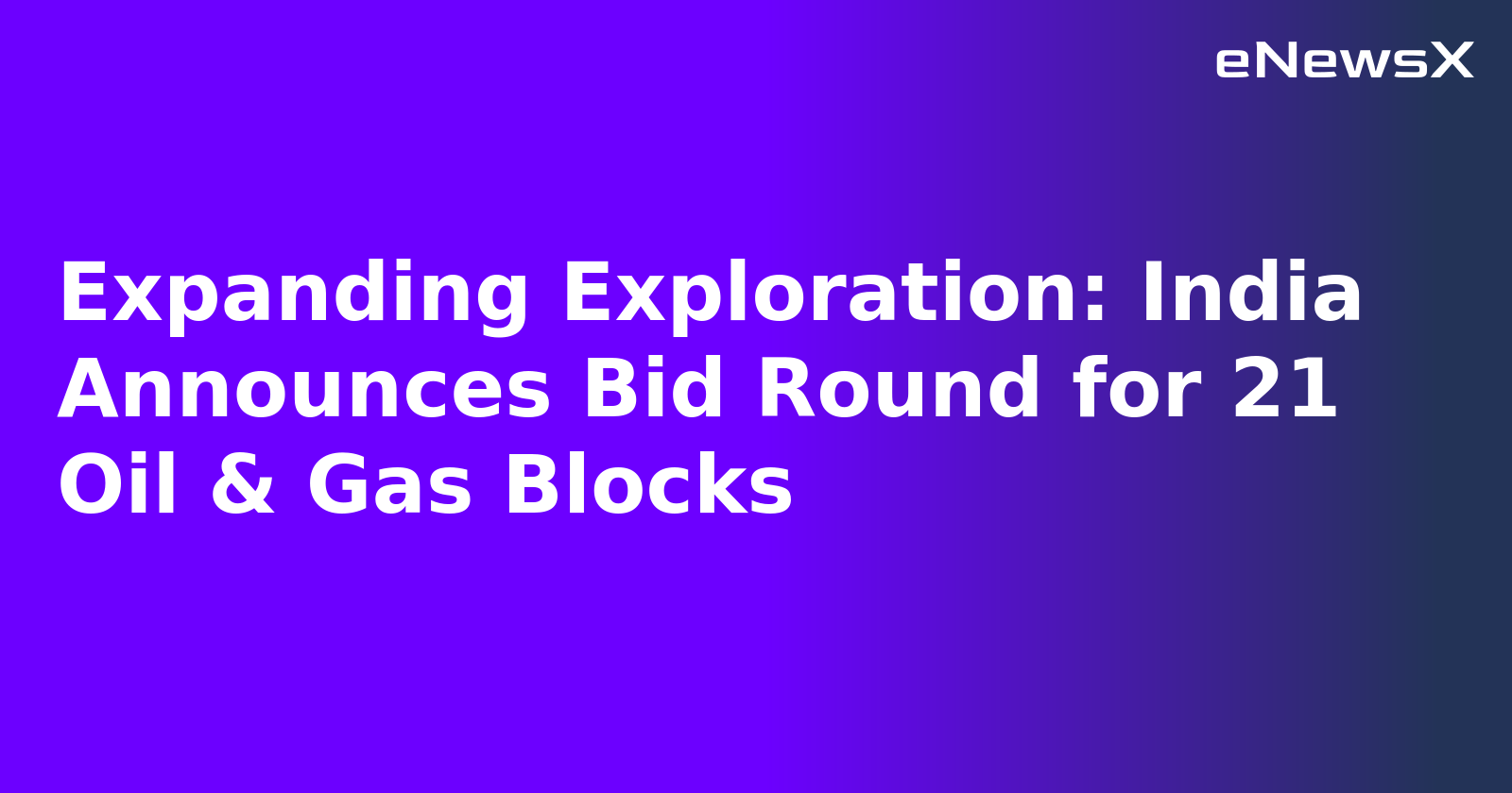 Expanding Exploration: India Announces Bid Round for 21 Oil & Gas Blocks.webp