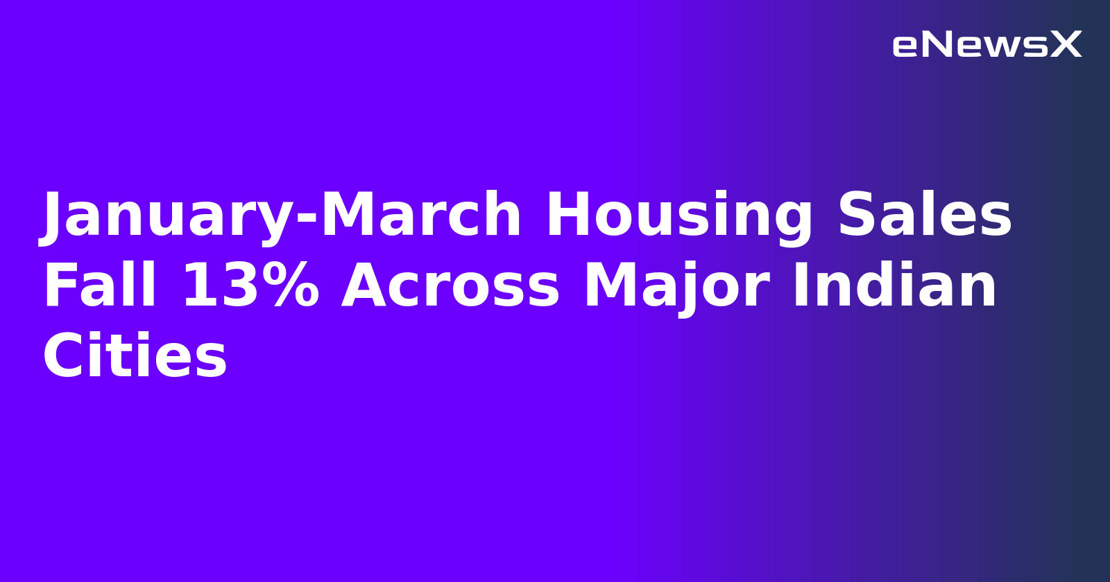 January-March Housing Sales Fall 13% Across Major Indian Cities.webp