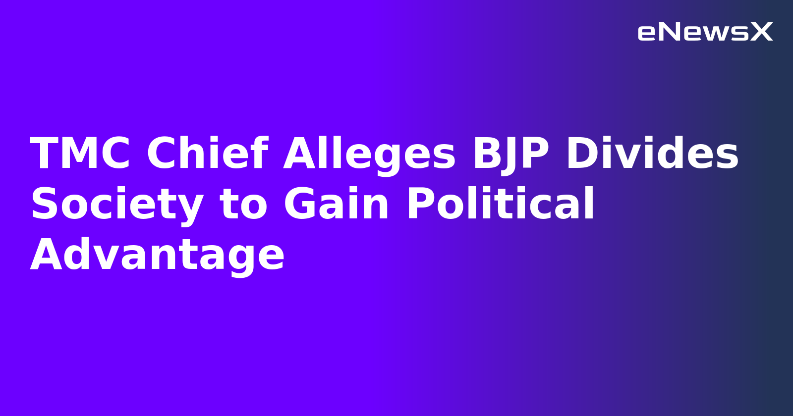 TMC Chief Alleges BJP Divides Society to Gain Political Advantage.webp