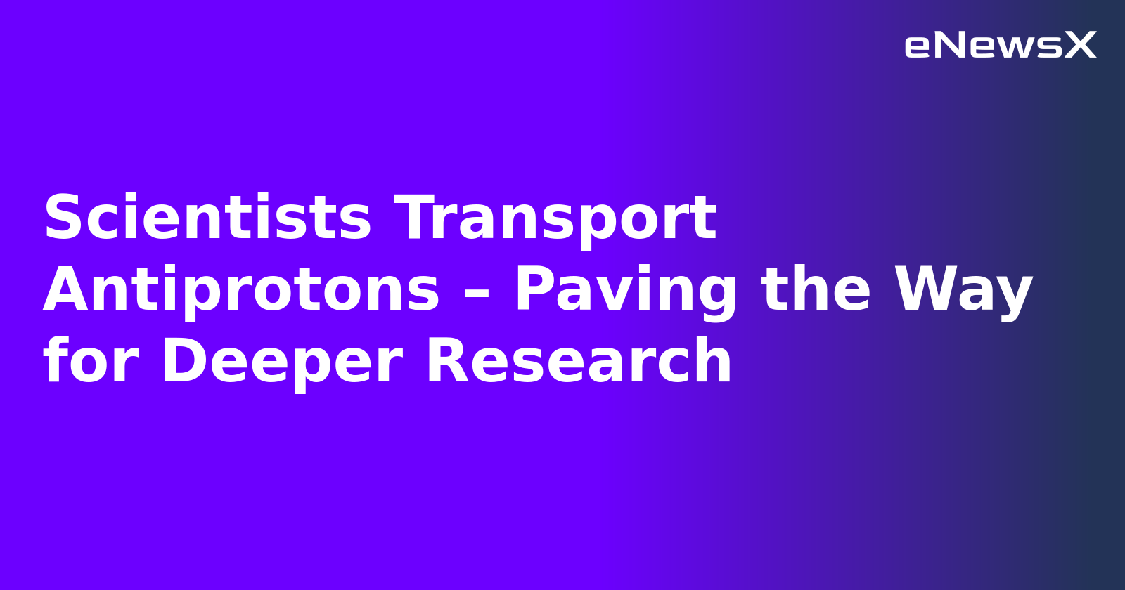 Scientists Transport Antiprotons – Paving the Way for Deeper Research