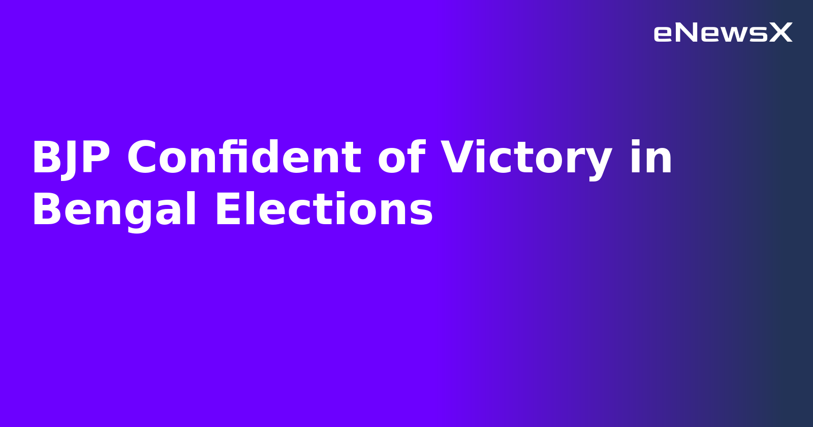 BJP Confident of Victory in Bengal Elections