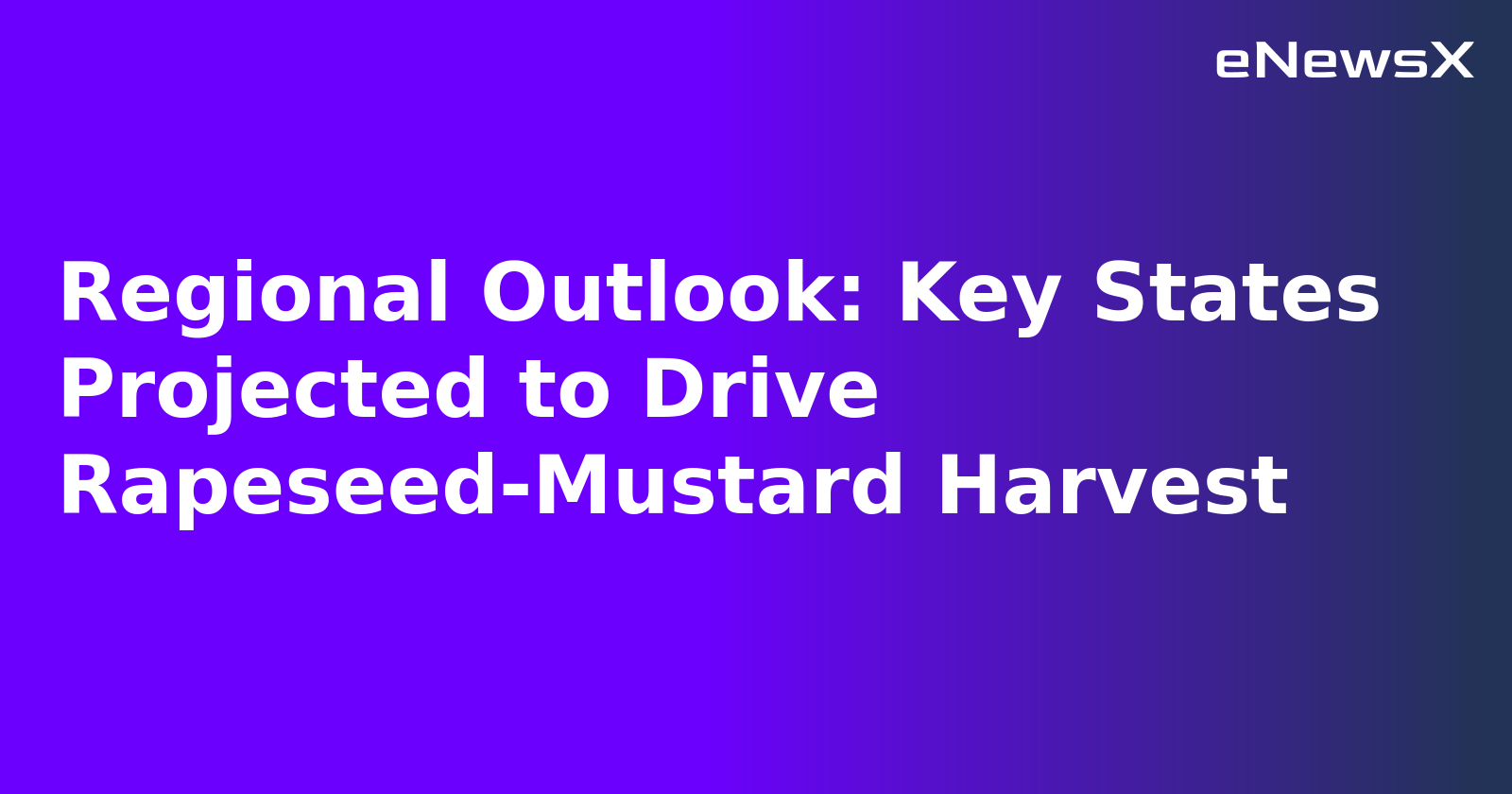 Regional Outlook: Key States Projected to Drive Rapeseed-Mustard Harvest.webp