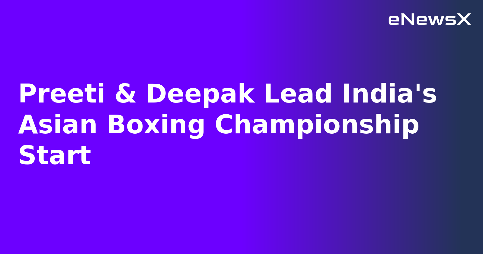 Preeti & Deepak Lead India's Asian Boxing Championship Start.webp Preeti & Deepak Lead India's Asian Boxing Championship Start.webp
