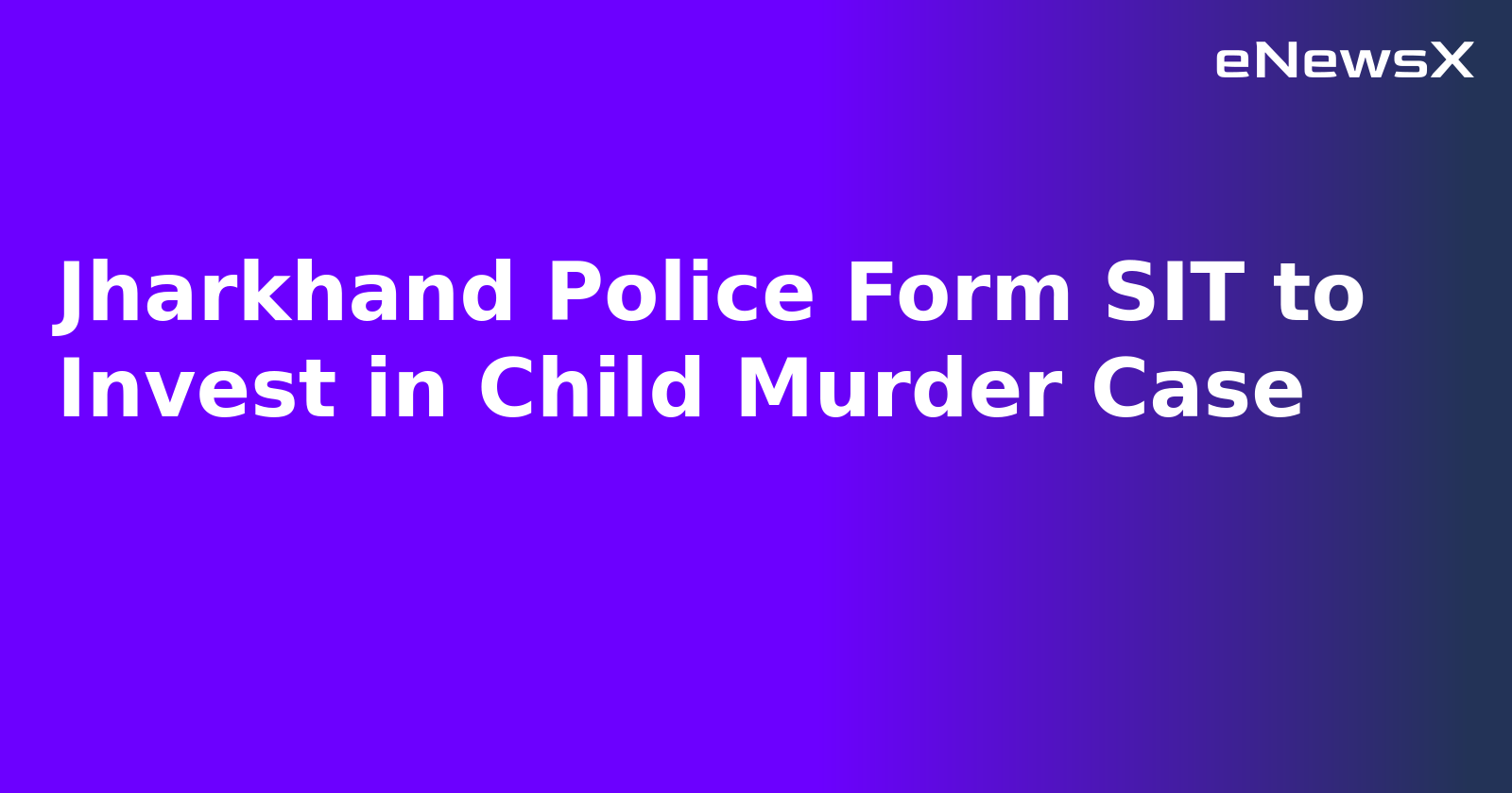 Jharkhand Police Form SIT to Invest in Child Murder Case.webp