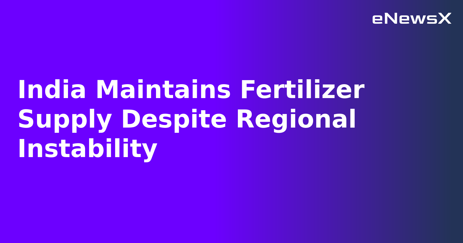 India Maintains Fertilizer Supply Despite Regional Instability.webp India Maintains Fertilizer Supply Despite Regional Instability.webp