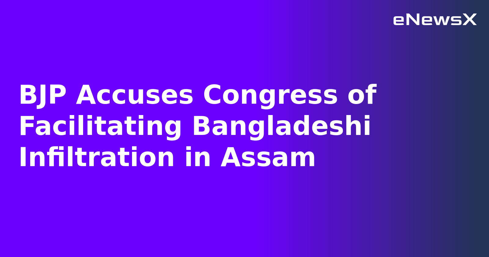 BJP Accuses Congress of Facilitating Bangladeshi Infiltration in Assam.webp