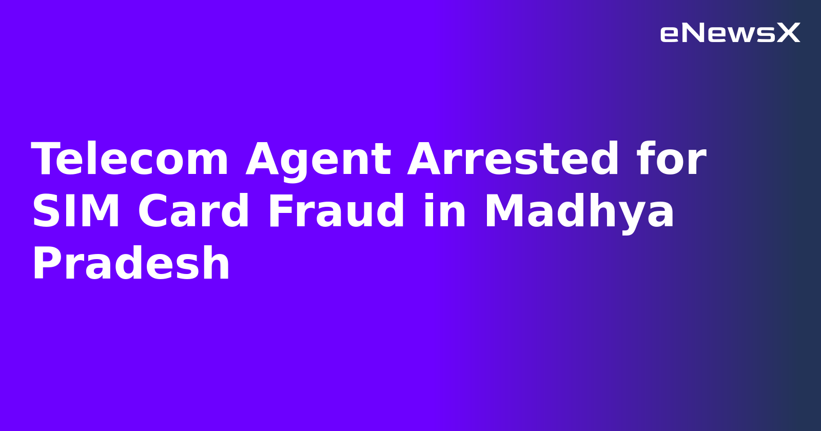 Telecom Agent Arrested for SIM Card Fraud in Madhya Pradesh.webp