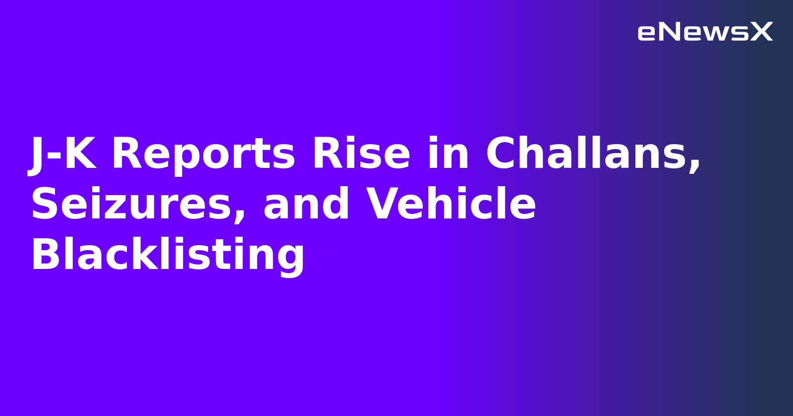 J-K Reports Rise in Challans, Seizures, and Vehicle Blacklisting.webp J-K Reports Rise in Challans, Seizures, and Vehicle Blacklisting.webp