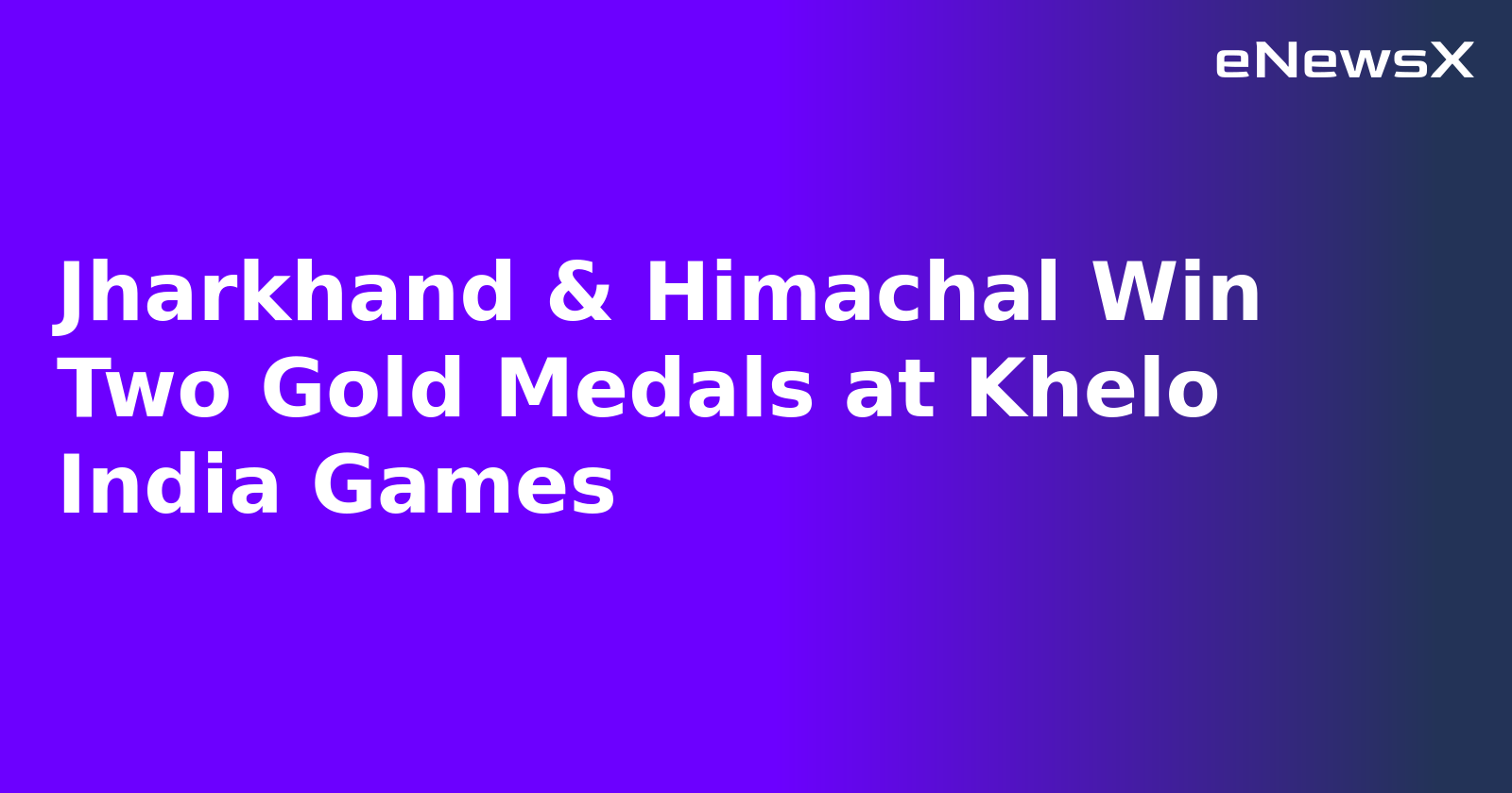 Jharkhand & Himachal Win Two Gold Medals at Khelo India Games.webp