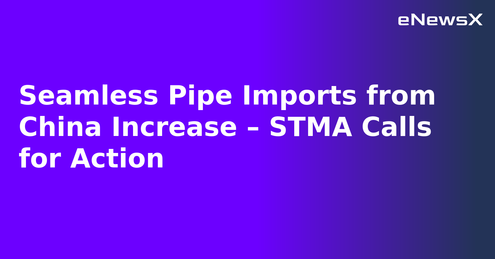 Seamless Pipe Imports from China Increase – STMA Calls for Action.webp Seamless Pipe Imports from China Increase – STMA Calls for Action.webp
