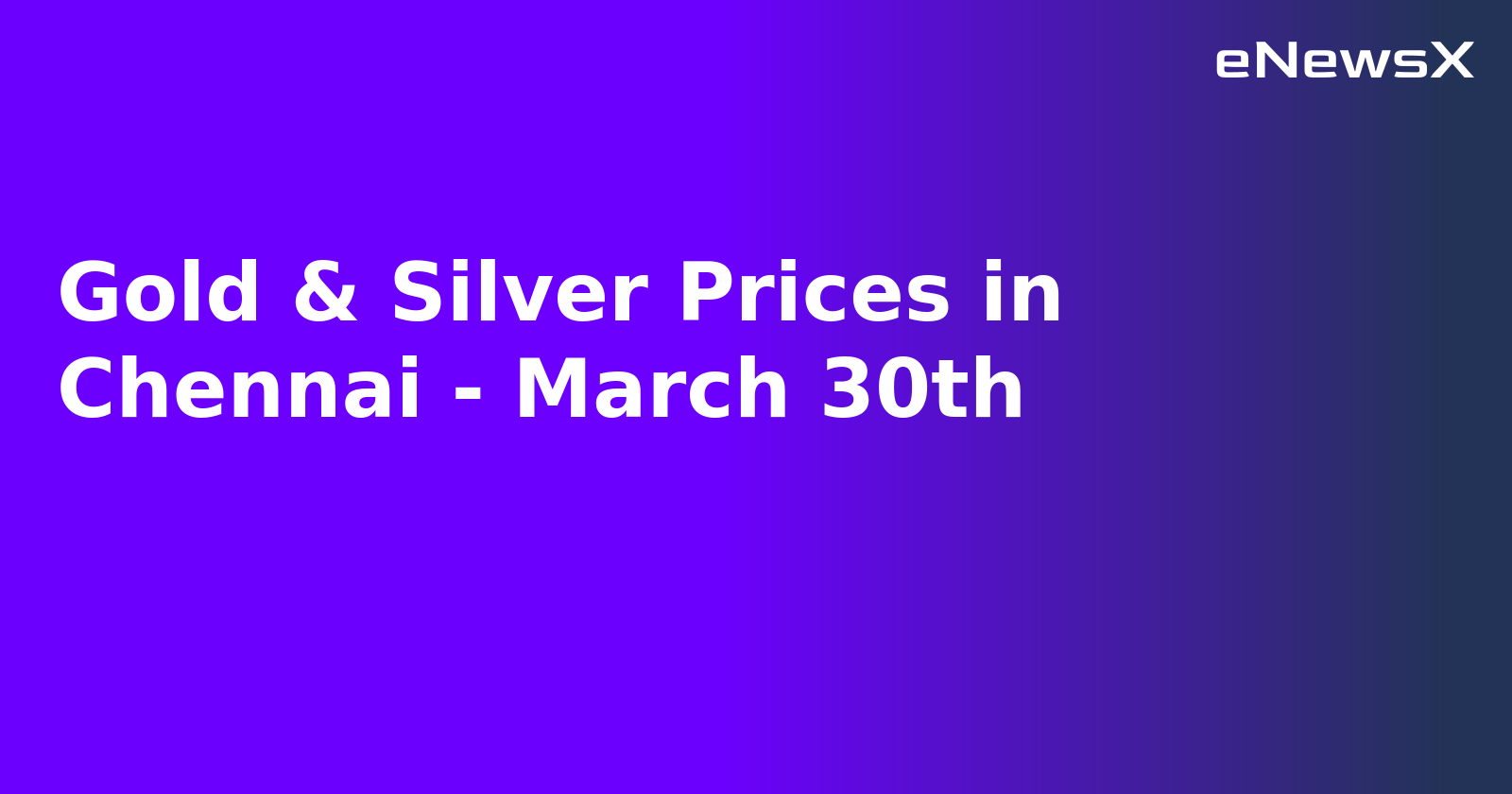 Gold & Silver Prices in Chennai - March 30th.webp