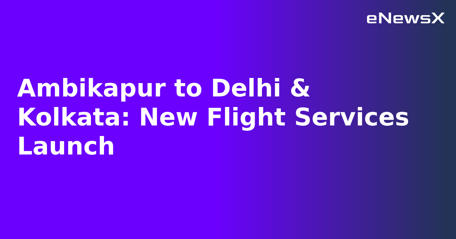Ambikapur to Delhi & Kolkata: New Flight Services Launch.webp