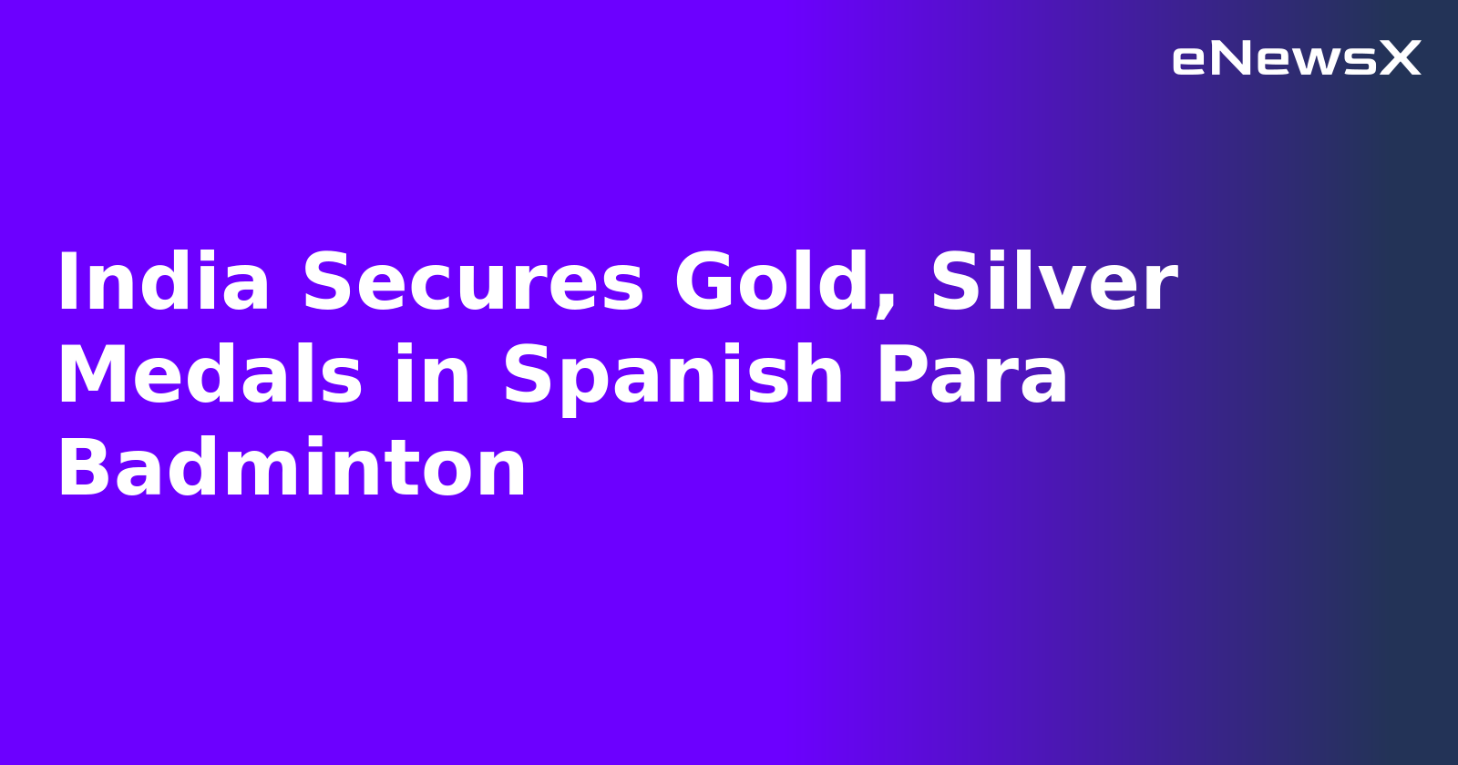 India Secures Gold, Silver Medals in Spanish Para Badminton.webp