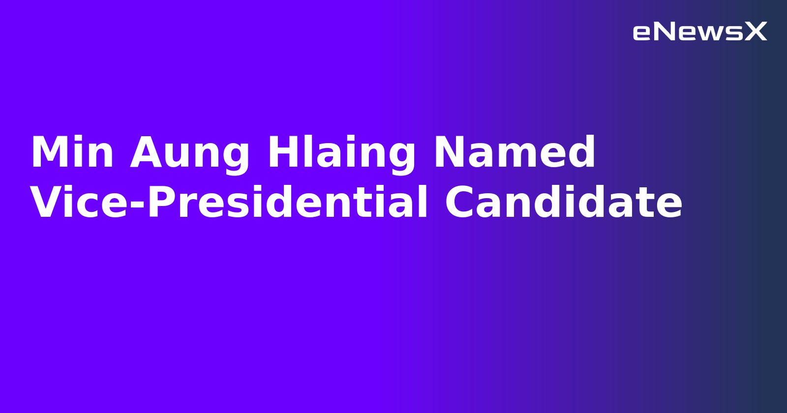 Min Aung Hlaing Named Vice-Presidential Candidate.webp Min Aung Hlaing Named Vice-Presidential Candidate.webp