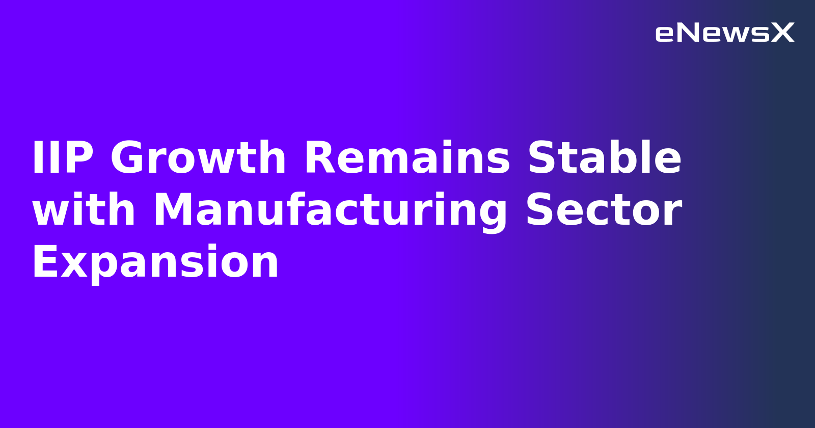 IIP Growth Remains Stable with Manufacturing Sector Expansion.webp IIP Growth Remains Stable with Manufacturing Sector Expansion.webp