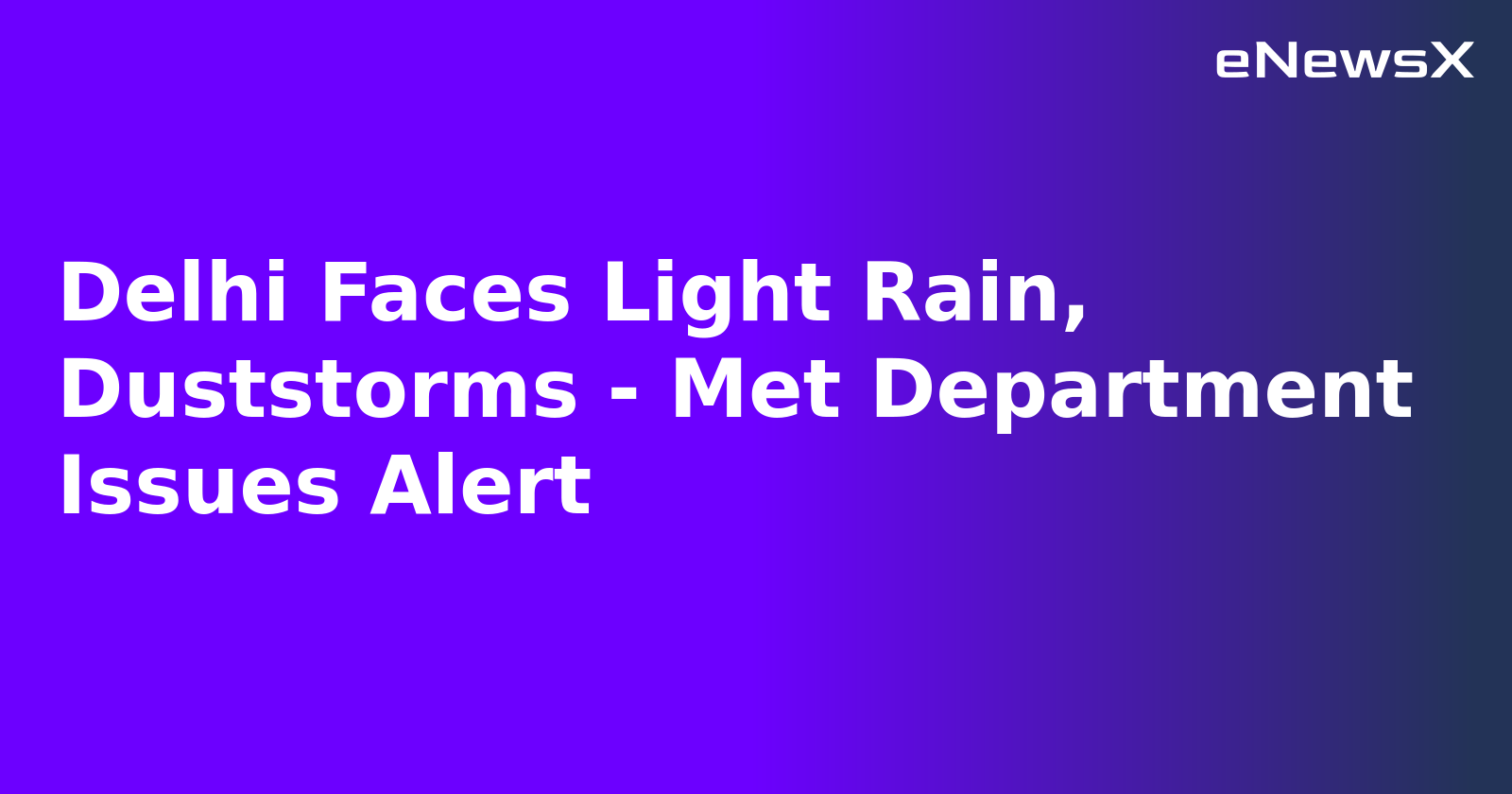 Delhi Faces Light Rain, Duststorms - Met Department Issues Alert.webp