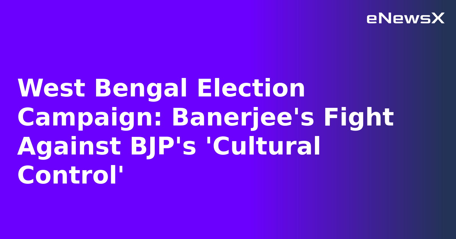West Bengal Election Campaign: Banerjee's Fight Against BJP's 'Cultural Control'.webp
