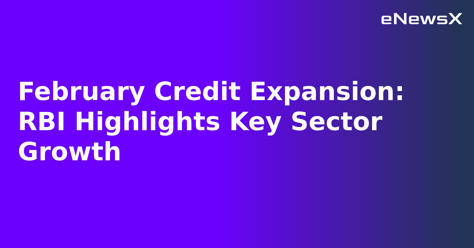 February Credit Expansion: RBI Highlights Key Sector Growth.webp