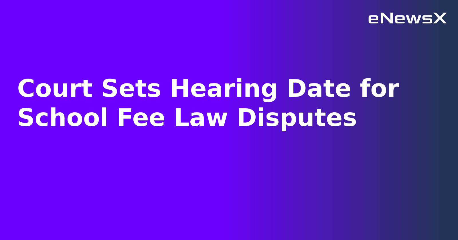 Court Sets Hearing Date for School Fee Law Disputes.webp