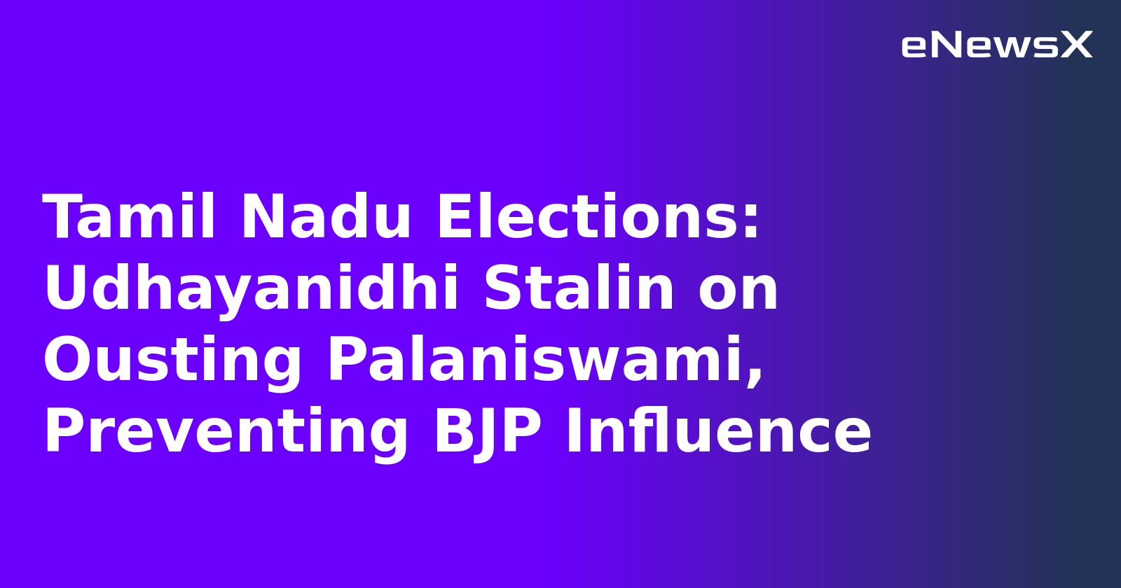 Tamil Nadu Elections: Udhayanidhi Stalin on Ousting Palaniswami, Preventing BJP Influence.webp