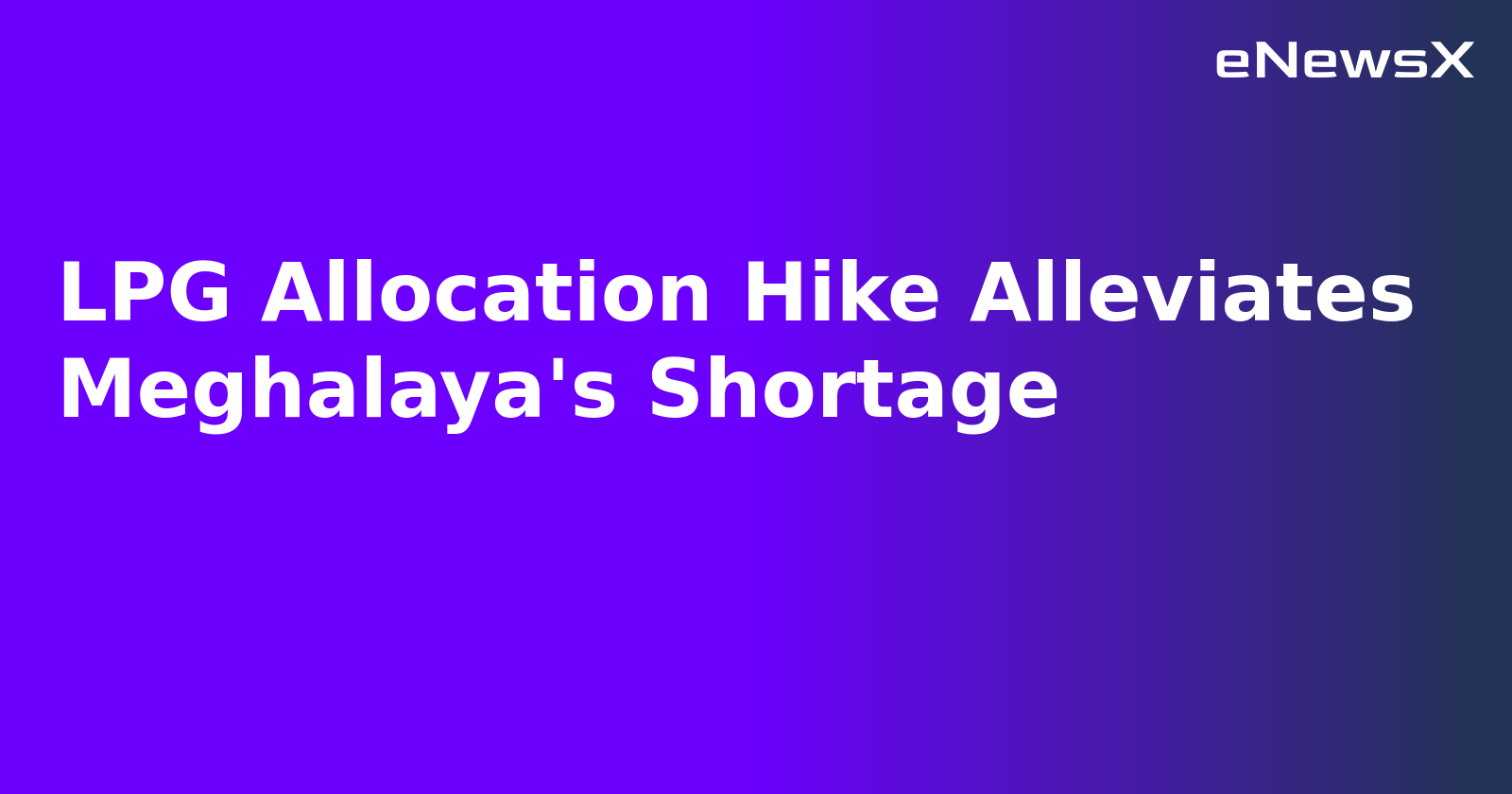 LPG Allocation Hike Alleviates Meghalaya's Shortage.webp